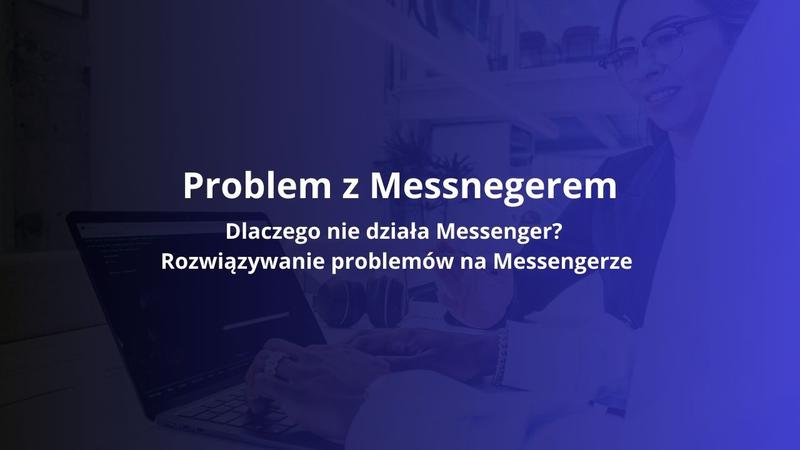 Problemy z Messengerem